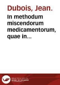 In methodum miscendorum medicamentorum, quae in quotidiano sunt vsu obseruationes, ex Graecis, Arabibus, & Neotericis...