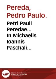 Petri Pauli Peredae... In Michaelis Ioannis Paschali methodum curandi scholia, exercentibus medicinam maxime vtilia...