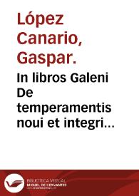 In libros Galeni De temperamentis noui et integri commentarii...