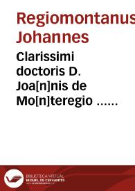Clarissimi doctoris D. Joa[n]nis de Mo[n]teregio ... Tabul[a]e directionum, in quibus [con]tine[n]tur h[a]ec ...