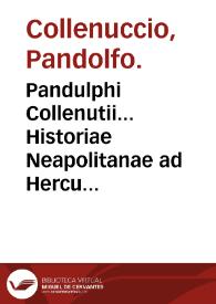 Pandulphi Collenutii... Historiae Neapolitanae ad Herculem I Ferrariae Ducem libri VI ... : omnia ex italico sermone in latinum conuersa
