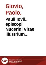 Pauli Iovii... episcopi Nucerini Vitae illustrium virorum : tomis duobus comprehensae & propriis imaginibus illustratae ...