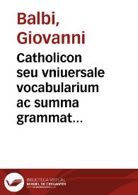 Catholicon seu vniuersale vocabularium ac summa grammatices