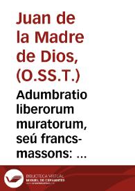 Adumbratio liberorum muratorum, seú francs-massons : vi cuius eorum societas origo, ritus, mores &c. detequntur