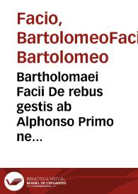 Bartholomaei Facii De rebus gestis ab Alphonso Primo neapolitanorum rege commentariorum libri decem