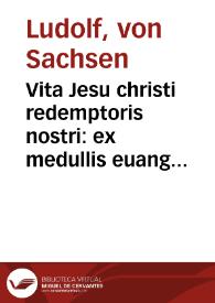 Vita Jesu christi redemptoris nostri: ex medullis euangelicis ...