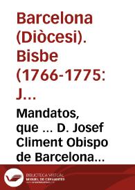 Mandatos, que ... D. Josef Climent Obispo de Barcelona impuso a la priora, y religiosas del Convento de nuestra Señora de los Angeles de esta Ciudad, en la visita que hizo de dicho Convento ...