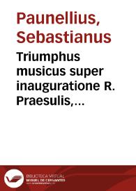 Triumphus musicus super inauguratione R. Praesulis, eiusdemque illustrissimi principis, ac domini, D. Gerardi à Grousbeec gratulationis ergo conscriptus