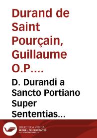 D. Durandi a Sancto Portiano Super Sententias theologicas Petri Lombardi commentariorum libri quatuor