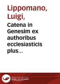 Catena in Genesim ex authoribus ecclesiasticis plus minus sexaginta, iisque partim graecis, partim latinis, connexa