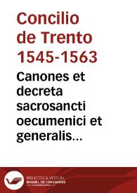 Canones et decreta sacrosancti oecumenici et generalis Concilii Tridentini, sub Paulo III, Julio III, Pio IV, Pont. Max.