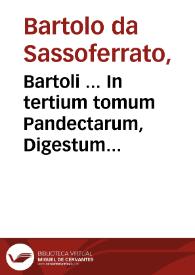 Bartoli ... In tertium tomum Pandectarum, Digestum nouum commentaria