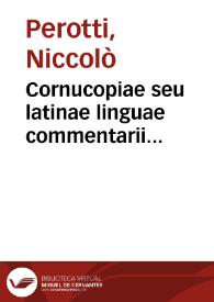 Cornucopiae seu latinae linguae commentarii locupletissimi