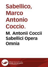 M. Antonii Coccii Sabellici Opera Omnia