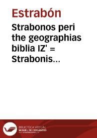 Strabonos peri the geographias biblia IZ' = Strabonis de situ orbis libri XVII