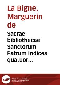 Sacrae bibliothecae Sanctorum Patrum Indices quatuor locupletissimi...