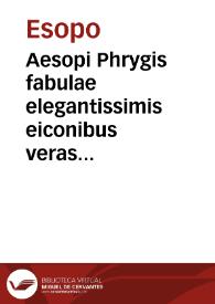 Aesopi Phrygis fabulae elegantissimis eiconibus veras animalium species ad vivum adumbrantes