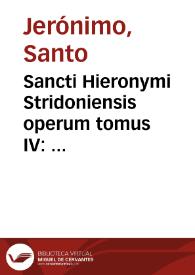 Sancti Hieronymi Stridoniensis operum tomus IV : continens Conmentaria in quatuor Prophetas Maiores
