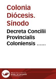 Decreta Concilii Provincialis Coloniensis ... celebrati, anno Domini millesimo quingentesimo quadragesimo nono