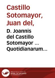 D. Joannis del Castillo Sotomayor ... Quotidianarum controversiarum juris tomus secundus