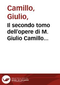 Il secondo tomo dell'opere di M. Giulio Camillo Delminio...
