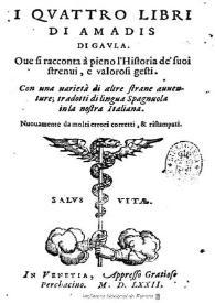 I quattro libri di Amadis di Gavla : oue si racconta à pieno l'Historia de suoi strenui, e valorosi gesti ... : [1572]