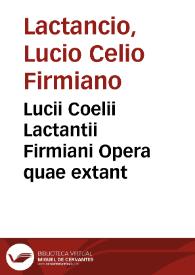 Lucii Coelii Lactantii Firmiani Opera quae extant