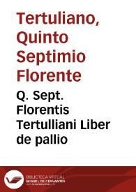 Q. Sept. Florentis Tertulliani Liber de pallio