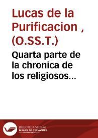 Quarta parte de la chronica de los religiosos descalzos del orden de la Ssma. Trinidad...