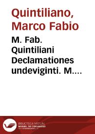 M. Fab. Quintiliani Declamationes undeviginti. M. Fabii Avi et Calpurnii Flacci Declamationes ...