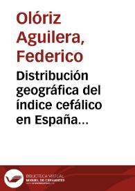 Distribución geográfica del índice cefálico en España deducida del exámen de 8.368 varones adultos : memoria presentada al Congreso Geográfico Hispano-Portugués-Americano... 