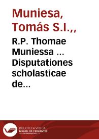 R.P. Thomae Muniessa ... Disputationes scholasticae de providentia Dei, de fide divina, et de baptismo : opus posthumum