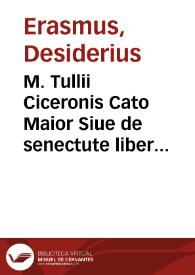 M. Tullii Ciceronis Cato Maior Siue de senectute liber : Paradoxa eiusdem