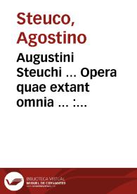 Augustini Steuchi ... Opera quae extant omnia ... : per tres tomos collocata ... : [tomus primus]