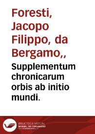 Supplementum chronicarum orbis ab initio mundi.