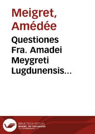 Questiones Fra. Amadei Meygreti Lugdunensis ordinis predicatorum In libros de celo & mundo Aristotelis