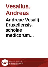 Andreae Vesalij Bruxellensis, scholae medicorum Patauinae professoris, De humani corporis fabrica libri septem