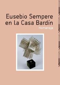 Eusebio Sempere en la Casa Bardín : homenaje : del viernes 10 de abril al martes 12 de mayo de 2015 