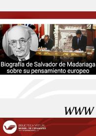 Biografía de Salvador de Madariaga sobre su pensamiento europeo (La Coruña, 1886 - Muralto [Suiza], 1978)