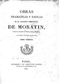 Obras dramáticas y líricas de D. Leandro Fernández de Moratín, entre los Arcades de Roma Inarco Celenio. Tomo III | Biblioteca Virtual Miguel de Cervantes