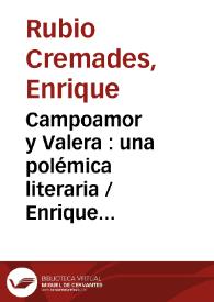 Campoamor y Valera : una polémica literaria / Enrique Rubio Cremades | Biblioteca Virtual Miguel de Cervantes