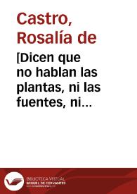 [Dicen que no hablan las plantas, ni las fuentes, ni los pájaros ...] / Rosalía de Castro | Biblioteca Virtual Miguel de Cervantes