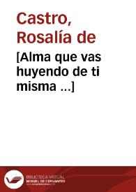 [Alma que vas huyendo de ti misma ...] / Rosalía de Castro | Biblioteca Virtual Miguel de Cervantes