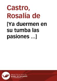 [Ya duermen en su tumba las pasiones ...] / Rosalía de Castro | Biblioteca Virtual Miguel de Cervantes