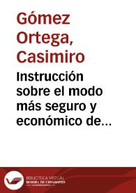 Instrucción sobre el modo más seguro y económico de transportar plantas vivas... / Casimiro Gómez Ortega | Biblioteca Virtual Miguel de Cervantes