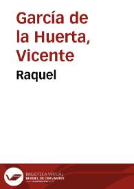 Raquel / Vicente García de la Huerta | Biblioteca Virtual Miguel de Cervantes
