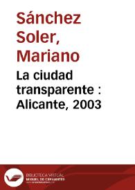 La ciudad transparente : Alicante, 2003 / Mariano Sánchez Soler | Biblioteca Virtual Miguel de Cervantes
