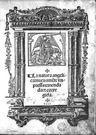 La natura angelica : nueuame[n]te impressa, emendada : [et] corregida / [por Francesc Eiximenis] | Biblioteca Virtual Miguel de Cervantes