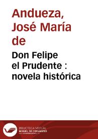 Don Felipe el Prudente : novela histórica / José María de Andueza | Biblioteca Virtual Miguel de Cervantes
