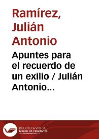 Apuntes para el recuerdo de un exilio / Julián Antonio Ramírez | Biblioteca Virtual Miguel de Cervantes